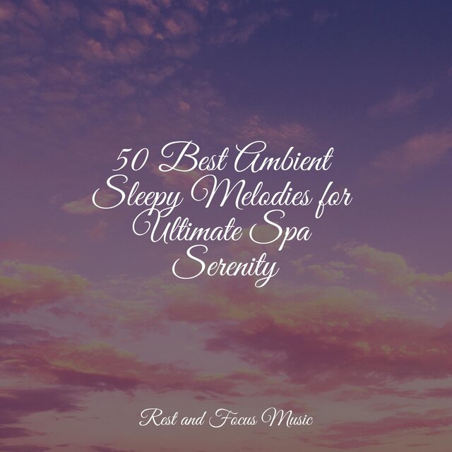 50 Best Ambient Sleepy Melodies for Ultimate Spa Serenity
