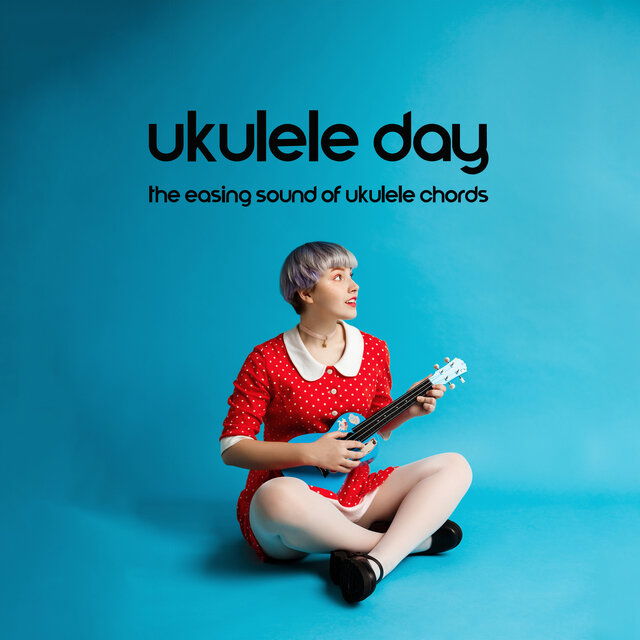 Ukulele Day: The Easing Sound Of Ukulele Chords