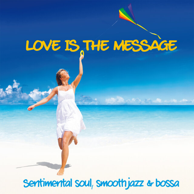 Love Is The Message (Sentimental Soul, Smooth Jazz & Bossa)