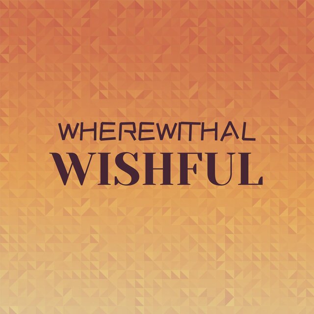 Wherewithal Wishful