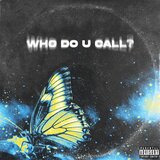 Who Do U Call?