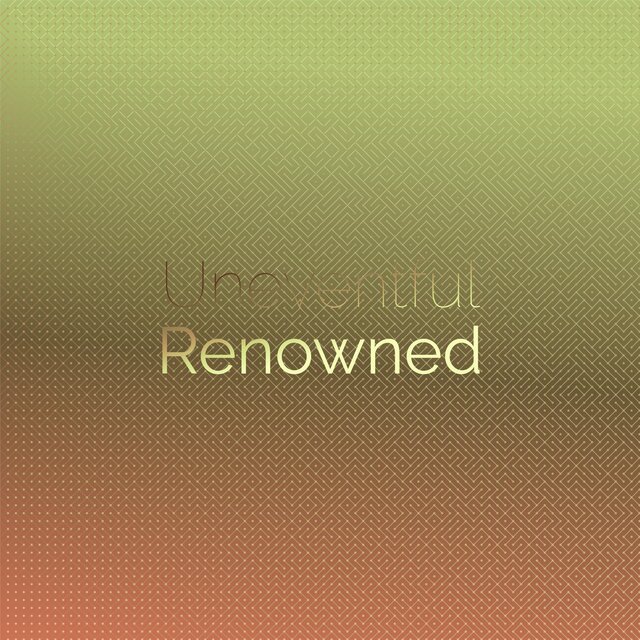 Uneventful Renowned