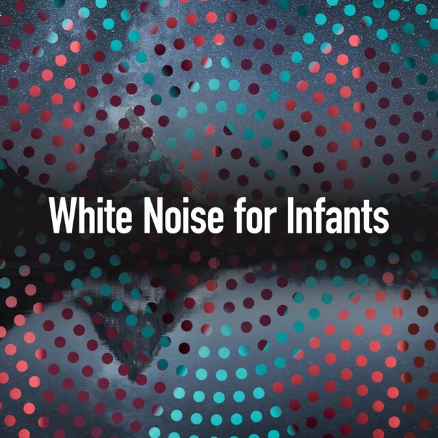 White Noise for Infants by White Noise Baby Sleep Music on TIDAL