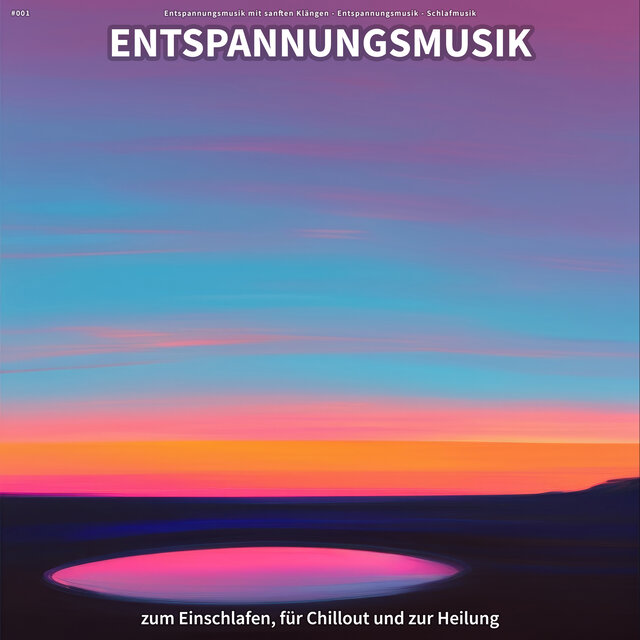 #001 Entspannungsmusik zum Einschlafen, für Chillout und zur Heilung