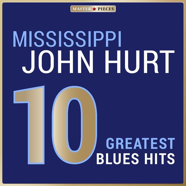 Masterpieces Presents Mississippi John Hurt: 10 Greatest Blues Hits