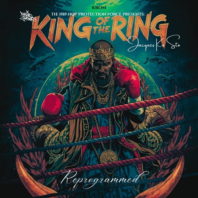 The Hip Hop Protection Force Presents: Jacques Ku'Sto (KING OF THE RING) Reprogrammed