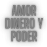 AMOR DINERO Y PODER