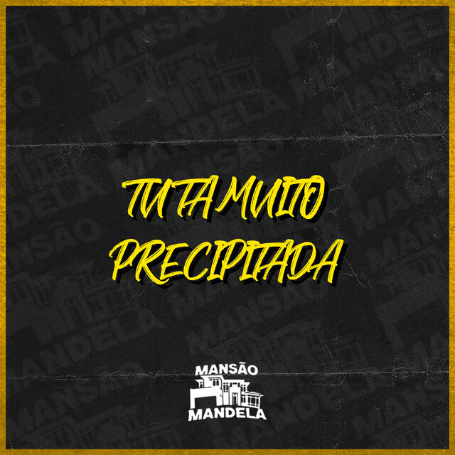 Tu Tá Muito Precipitada