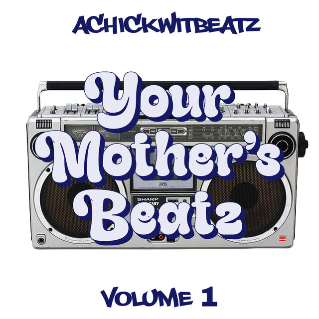 Cover art for album Your Mother’s Beatz Volume 1 by Achickwitbeatz