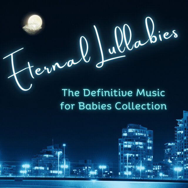 Eternal Lullabies — The Definitive Music for Babies Collection