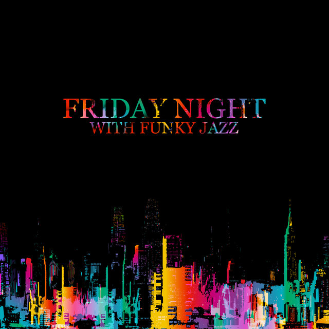 Friday Night with Funky Jazz – Late Night Party, Chillout, Jazz Bar & Club, Finest Instrumental Jazz