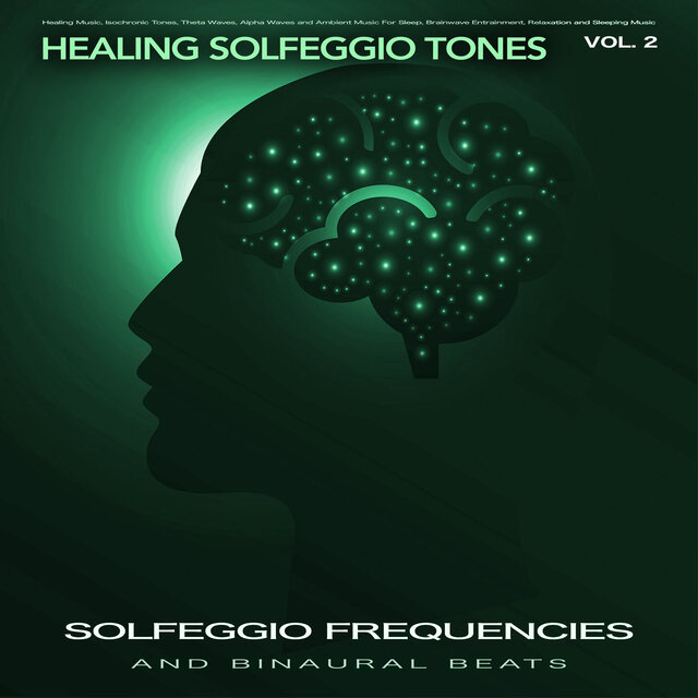 Solfeggio Frequencies and Binaural Beats: Healing Music, Isochronic Tones, Theta Waves, Alpha Waves and Ambient Music For Sleep, Brainwave Entrainment, Relaxation and Sleeping Music, Vol. 2