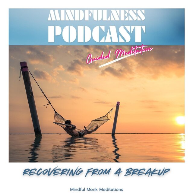 Mindfulness Podcast: Recovering from a Breakup (Guided Meditation)