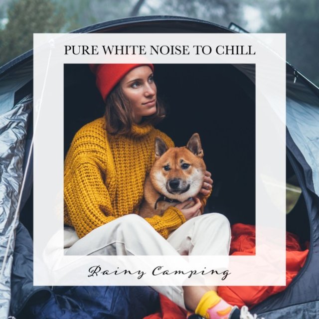 Rainy Camping: Pure White Noise to Chill