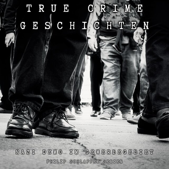 Nazi Demo im Gewerbegebiet (True Crime Geschichten)