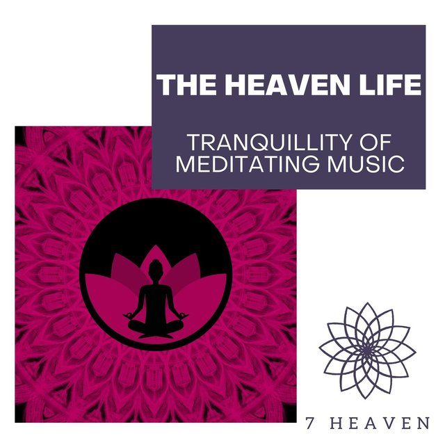The Heaven Life - Tranquillity Of Meditating Music