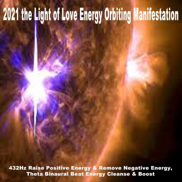2021 the Light of Love Energy Orbiting Manifestation (432Hz Raise Positive Energy & Remove Negative Energy, Theta Binaural Beat Energy Cleanse & Boost)