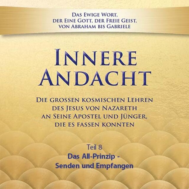 Innere Andacht - Teil 8 (Das All-Prinzip Senden und Empfangen)