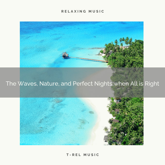 The Waves, Nature, and Perfect Nights when All is Right