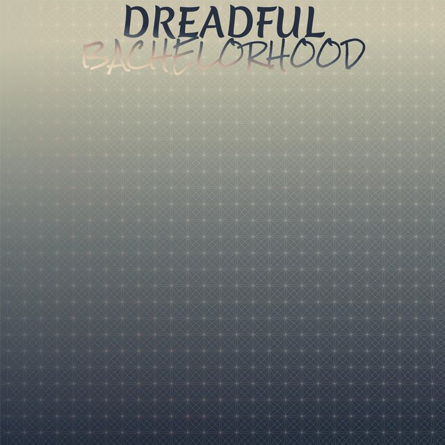 Dreadful Bachelorhood