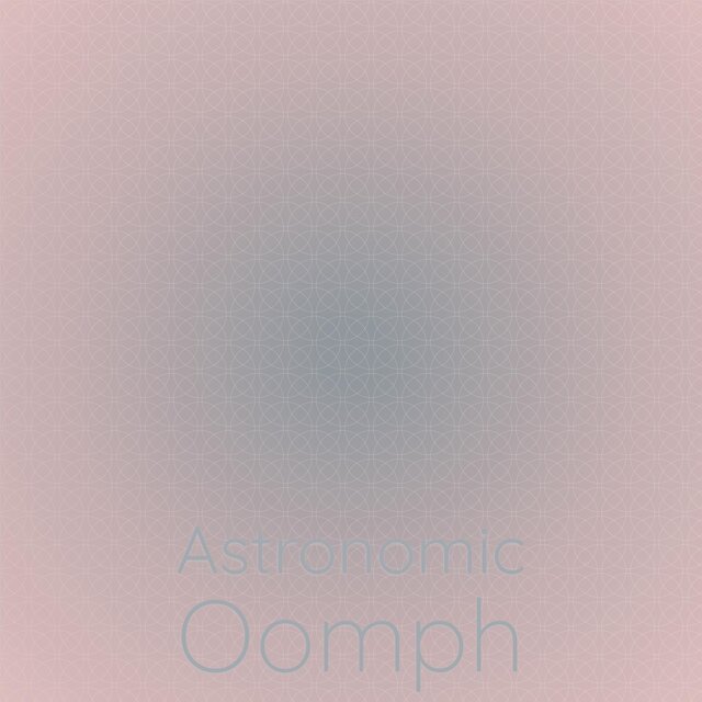 Astronomic Oomph
