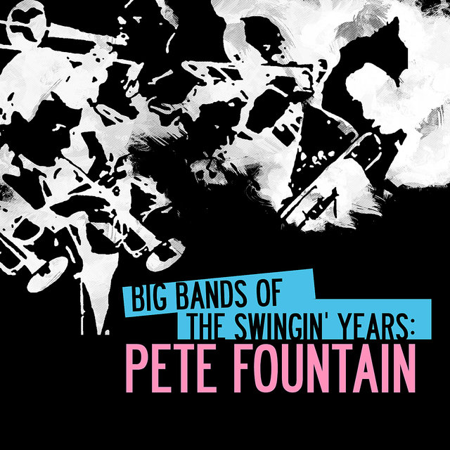 Cover art for album Big Bands Of The Swingin' Years: Pete Fountain (Digitally Remastered) by Pete Fountain