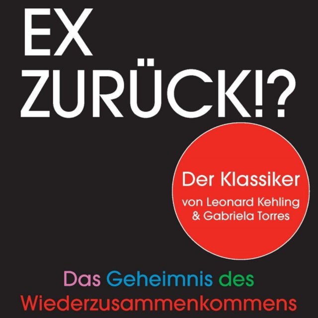 Ex zurück!? (Das Geheimnis des Wiederzusammenkommens)