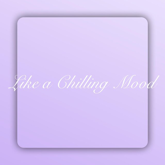 Like a Chilling Mood