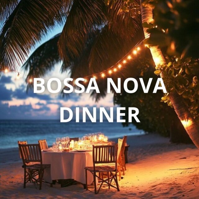 Bossa Nova Dinner: Accompany Your Intimate Dinner with Bossa Nova Jazz