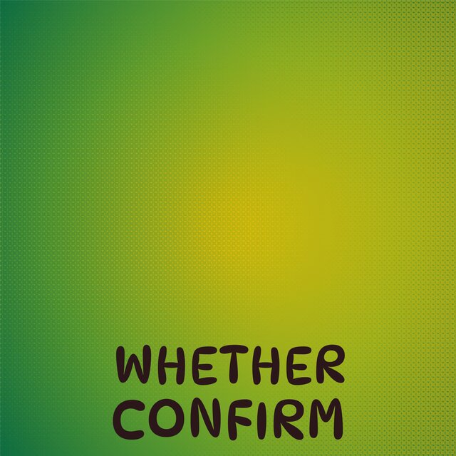 Whether Confirm