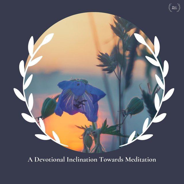 A Devotional Inclination Towards Meditation