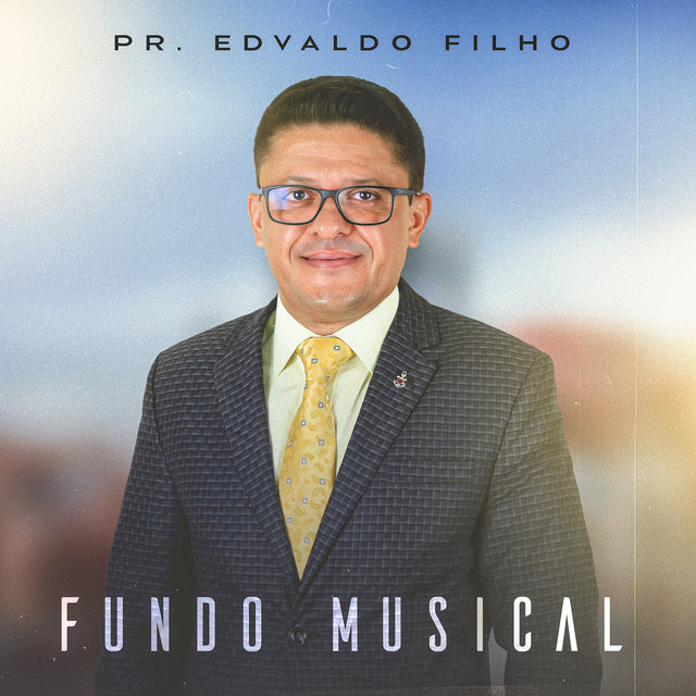 Fundo Musical: Pr. Edvaldo Filho