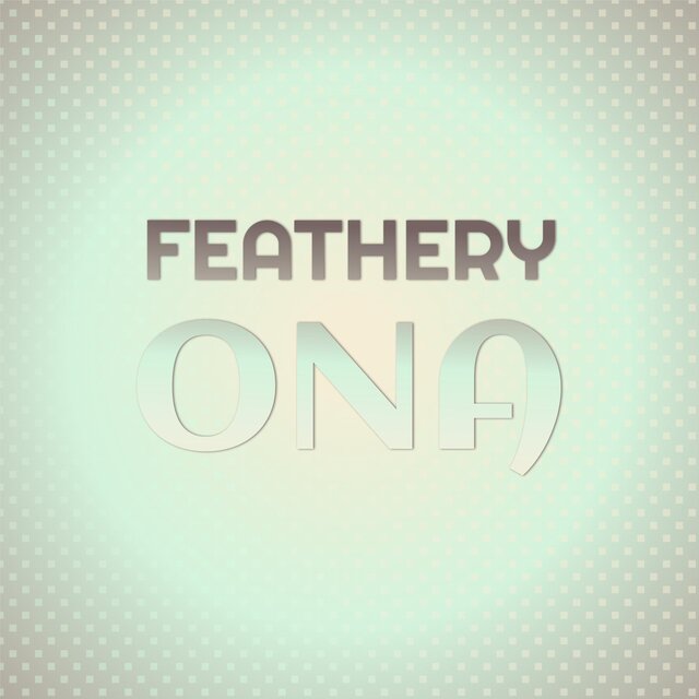 Feathery Ona