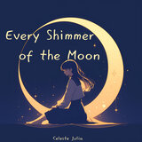 Every Shimmer of the Moon