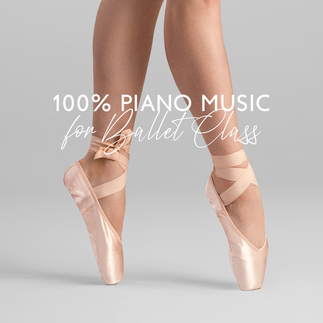 100% Piano Music for Ballet Class (Pas de Deux, Ultimate Ballet Music and Sweet Songs for Ballet Lessons)