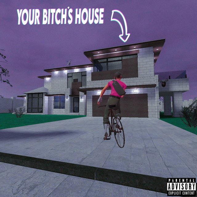Your Bitch's House