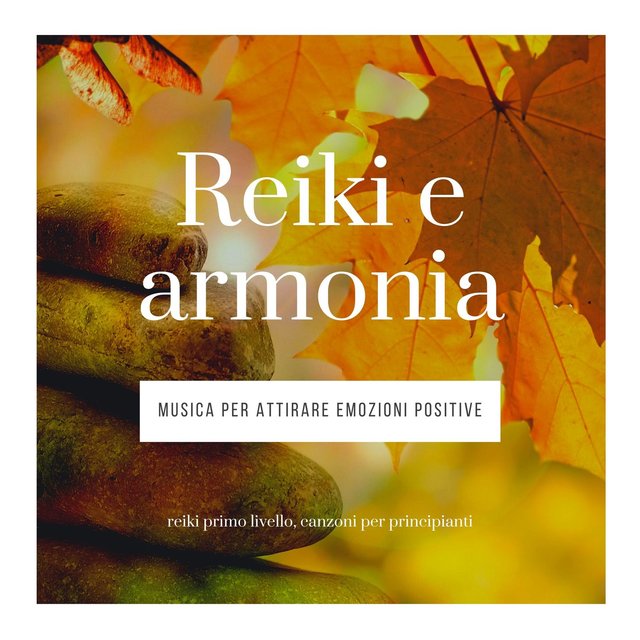 Reiki e armonia: Musica per attirare emozioni positive, reiki primo livello, canzoni per principianti