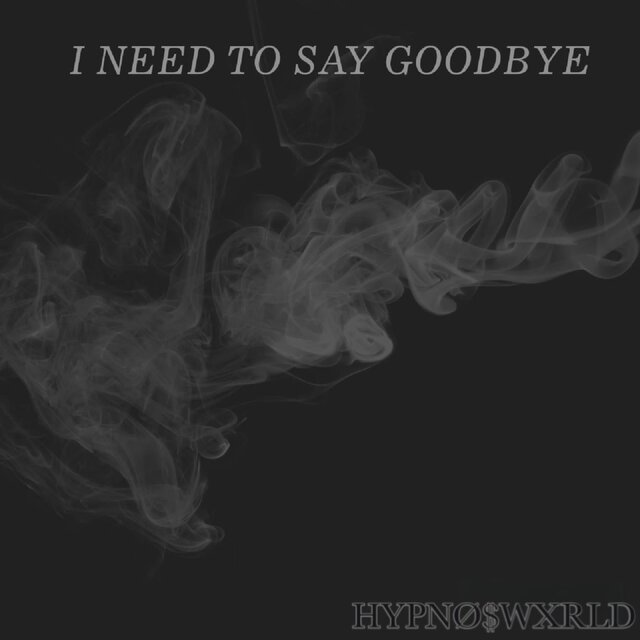 I Need to Say Goodbye