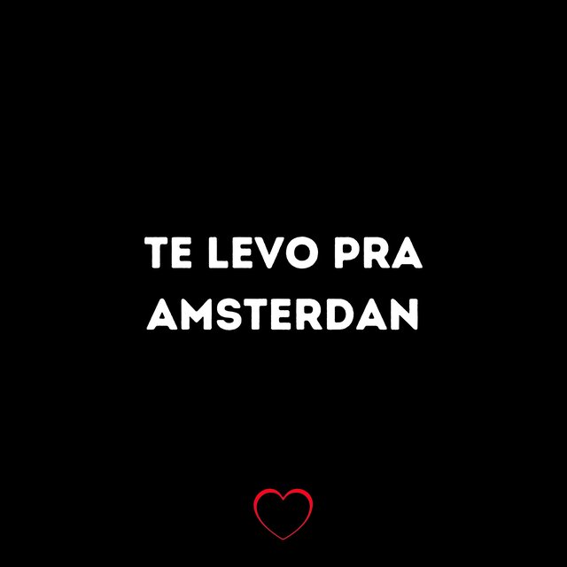 Te Levo pra Amsterdan