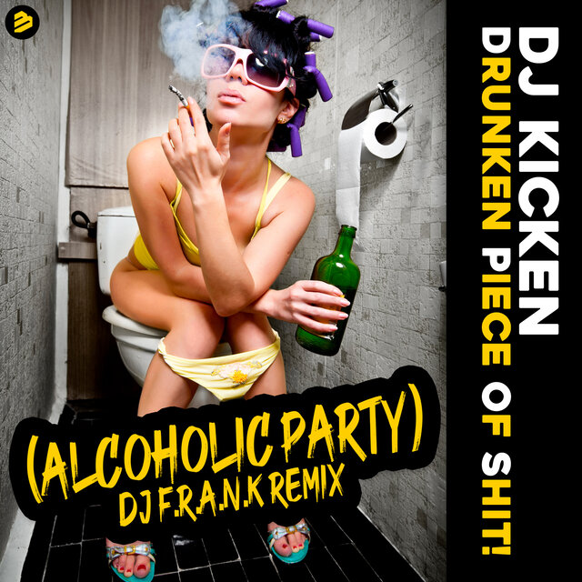 Drunken Piece Of Shit (Alcoholic Party) [DJ F.R.A.N.K Remixes]