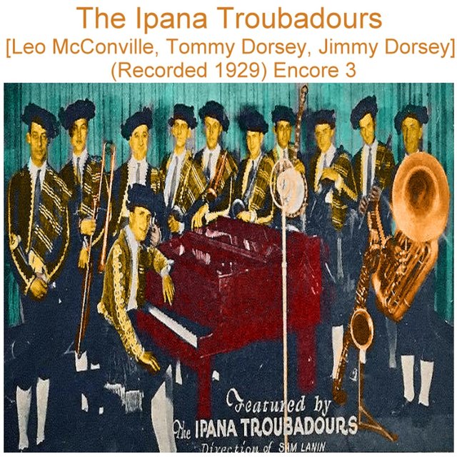 The Ipana Troubadours (Leo McConville, Tommy Dorsey, Jimmy Dorsey) [Recorded 1929] [Encore 3]