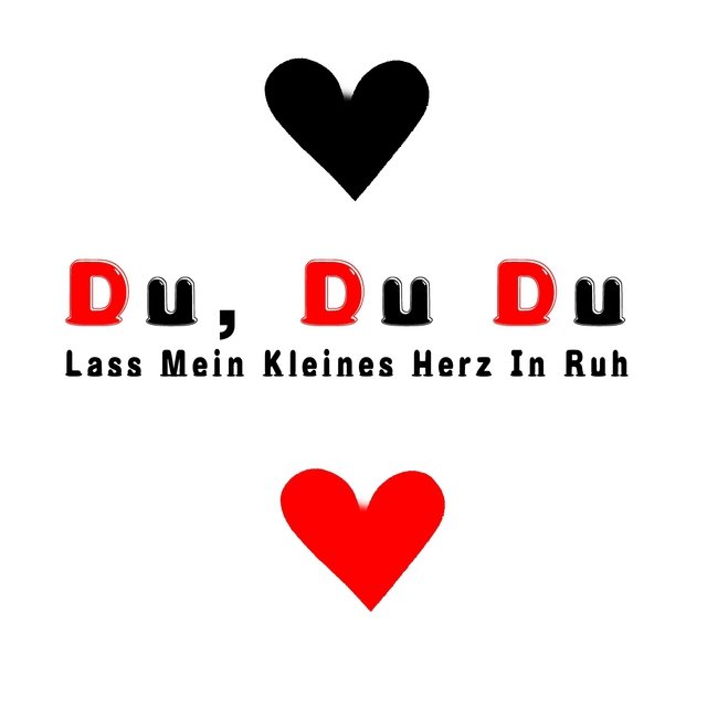 Du, du, du lass mein kleines Herz in Ruh