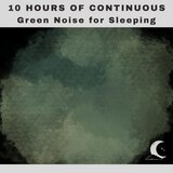 Green Noise for Sleeping, Pt. 01 (Continuous No Pause)