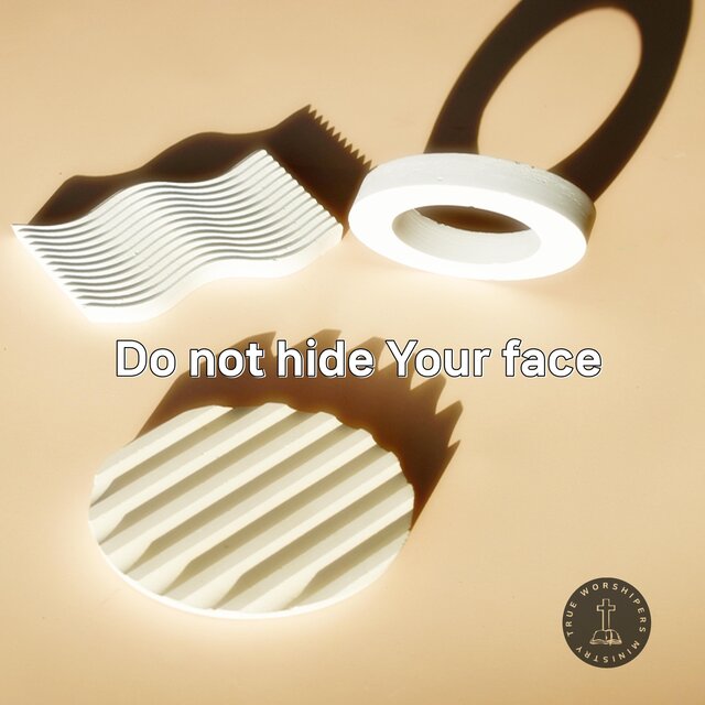 Do not hide Your face