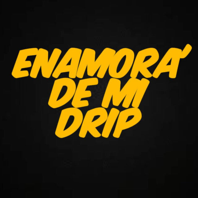 ENAMORA' DE MI DRIP