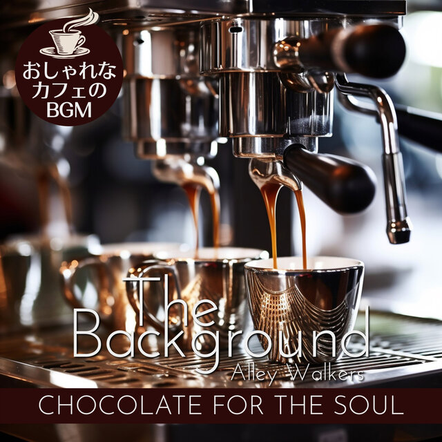 The Background : おしゃれなカフェのBGM - Chocolate for the Soul