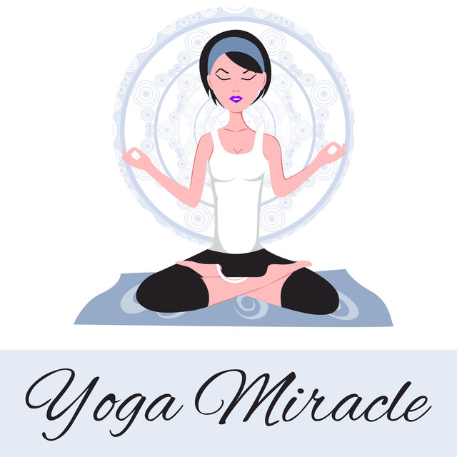 Yoga Miracle – Healing Yoga Music, Kundalini Meditation, New Age Ambient Spiritual Music, Relaxed Body