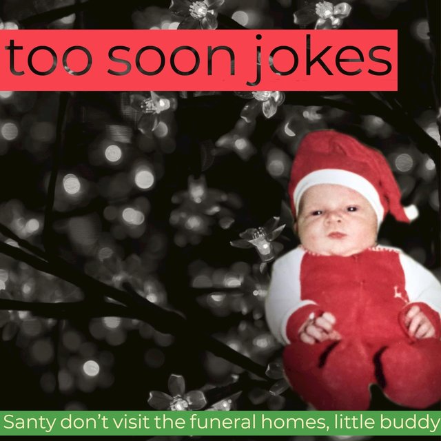 Santy don't visit the funeral homes, little buddy