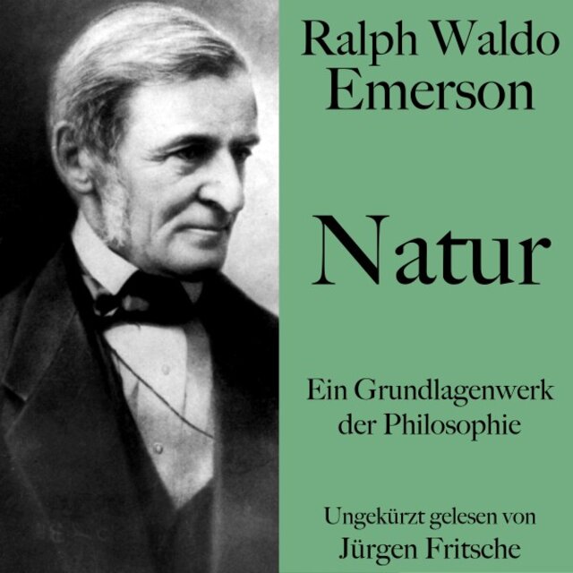 Ralph Waldo Emerson: Natur (Ein Grundlagenwerk der Philosophie. Ungekürzt gelesen.)