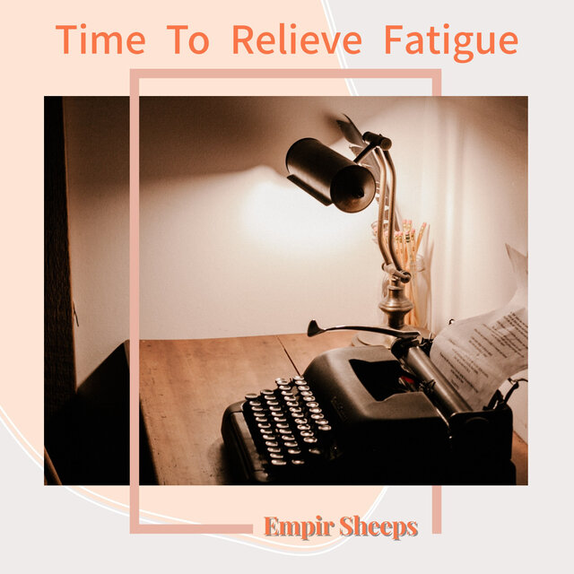 Time To Relieve Fatigue